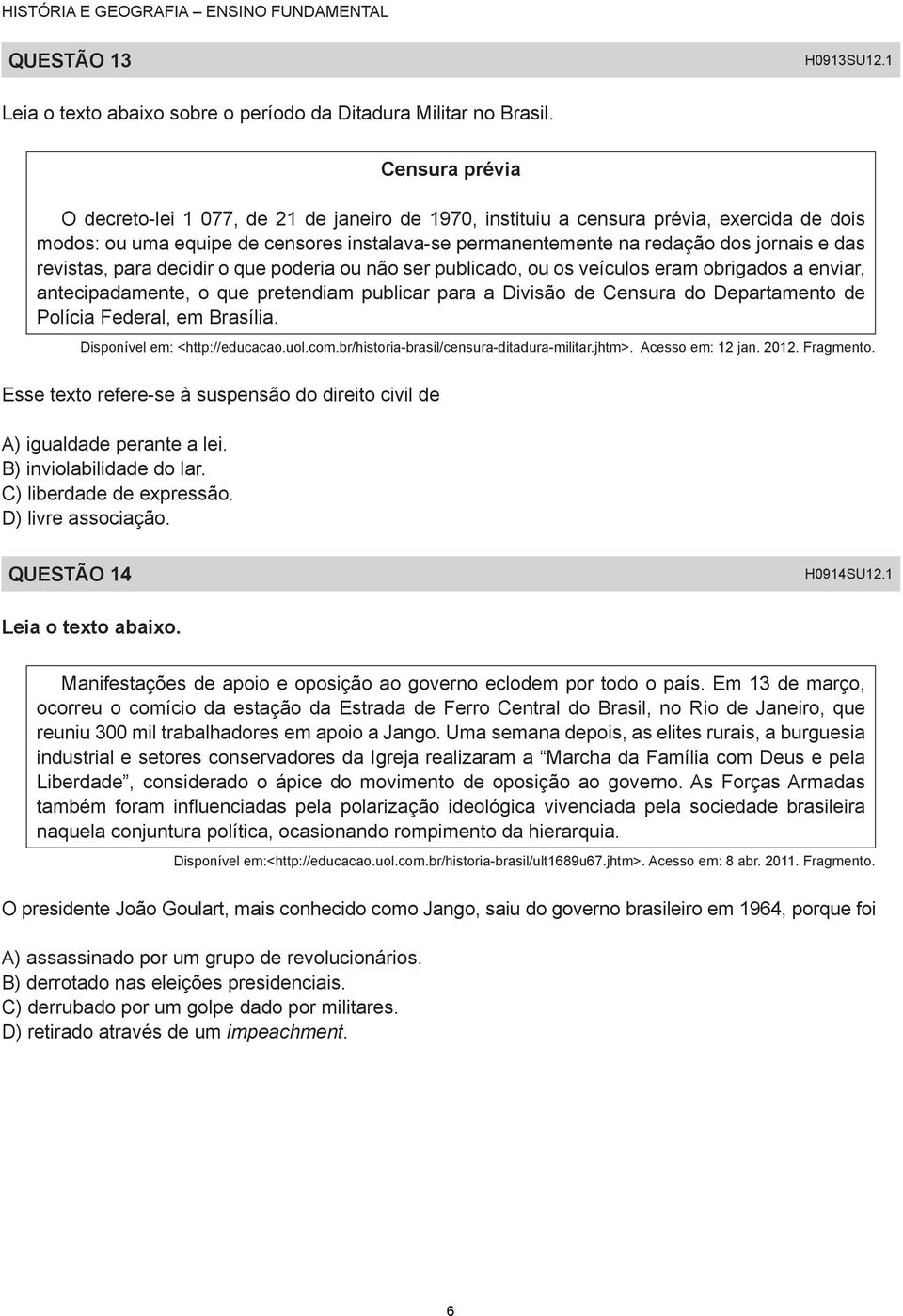 revistas, para decidir o que poderia ou não ser publicado, ou os veículos eram obrigados a enviar, antecipadamente, o que pretendiam publicar para a Divisão de Censura do Departamento de Polícia