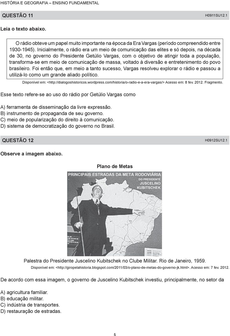 comunicação de massa, voltado à diversão e entretenimento do povo brasileiro.