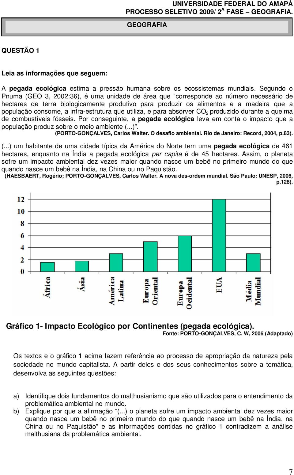 consome, a infra-estrutura que utiliza, e para absorver CO 2 produzido durante a queima de combustíveis fósseis.