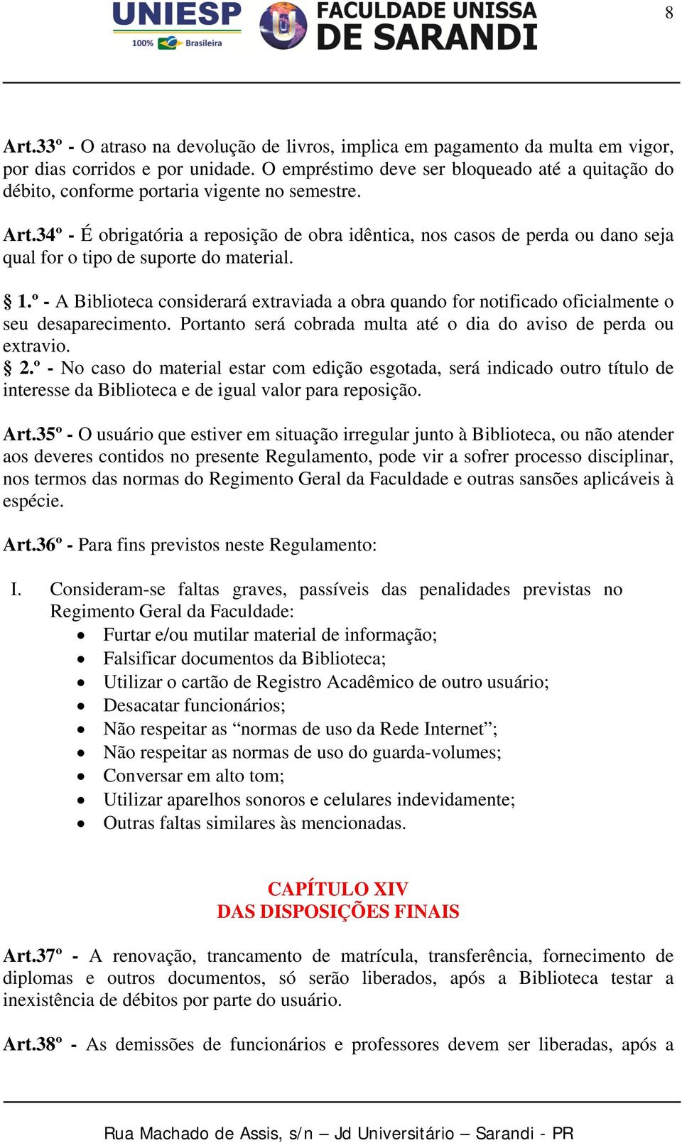 34º - É obrigatória a reposição de obra idêntica, nos casos de perda ou dano seja qual for o tipo de suporte do material. 1.