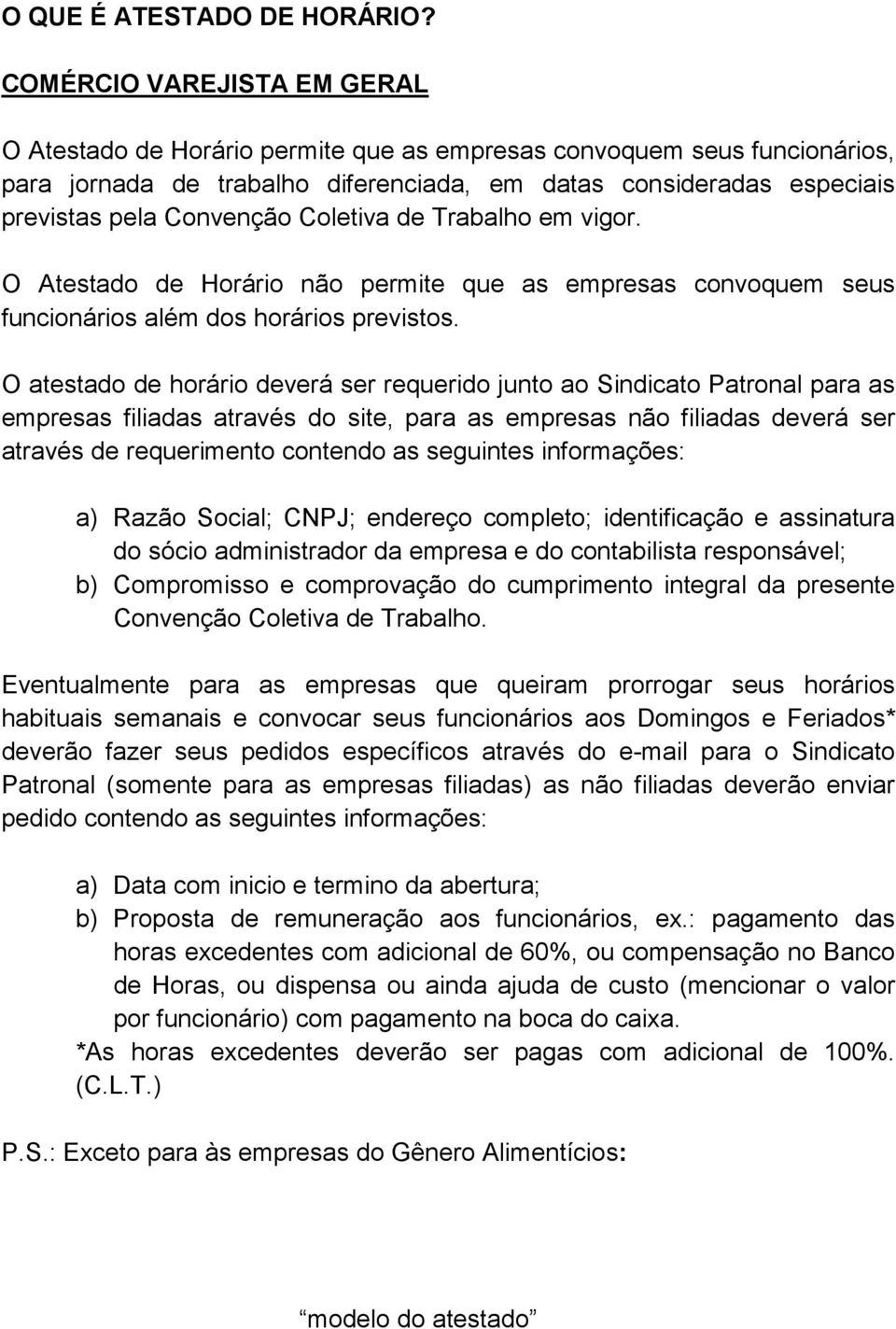 Coletiva de Trabalho em vigor. O Atestado de Horário não permite que as empresas convoquem seus funcionários além dos horários previstos.