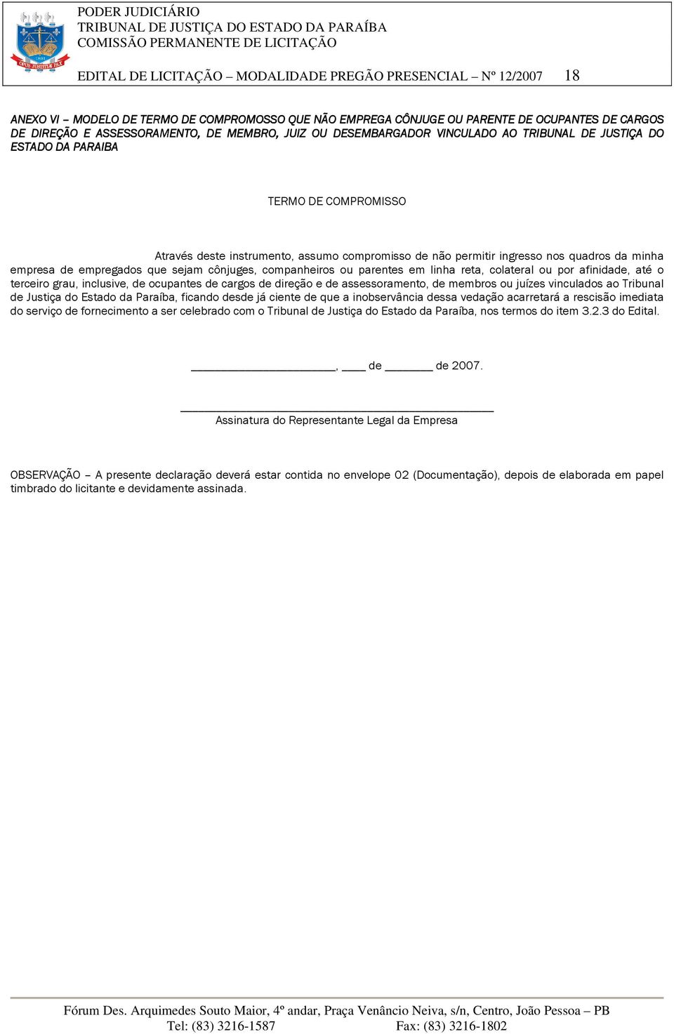 empresa de empregados que sejam cônjuges, companheiros ou parentes em linha reta, colateral ou por afinidade, até o terceiro grau, inclusive, de ocupantes de cargos de direção e de assessoramento, de