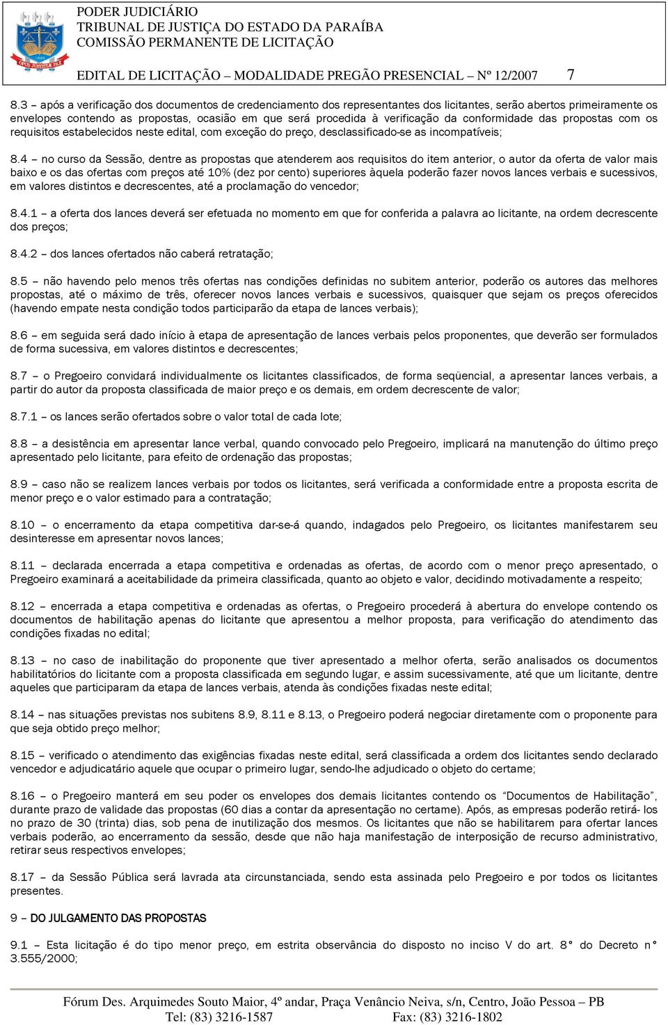 conformidade das propostas com os requisitos estabelecidos neste edital, com exceção do preço, desclassificado-se as incompatíveis; 8.