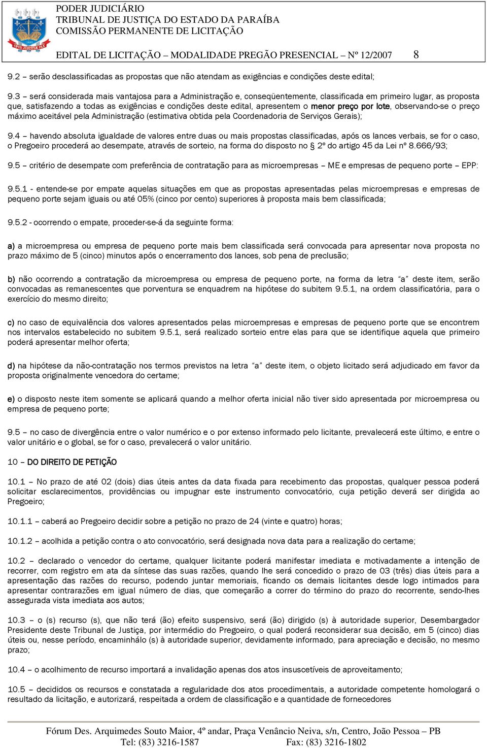 menor preço por lote, observando-se o preço máximo aceitável pela Administração (estimativa obtida pela Coordenadoria de Serviços Gerais); 9.