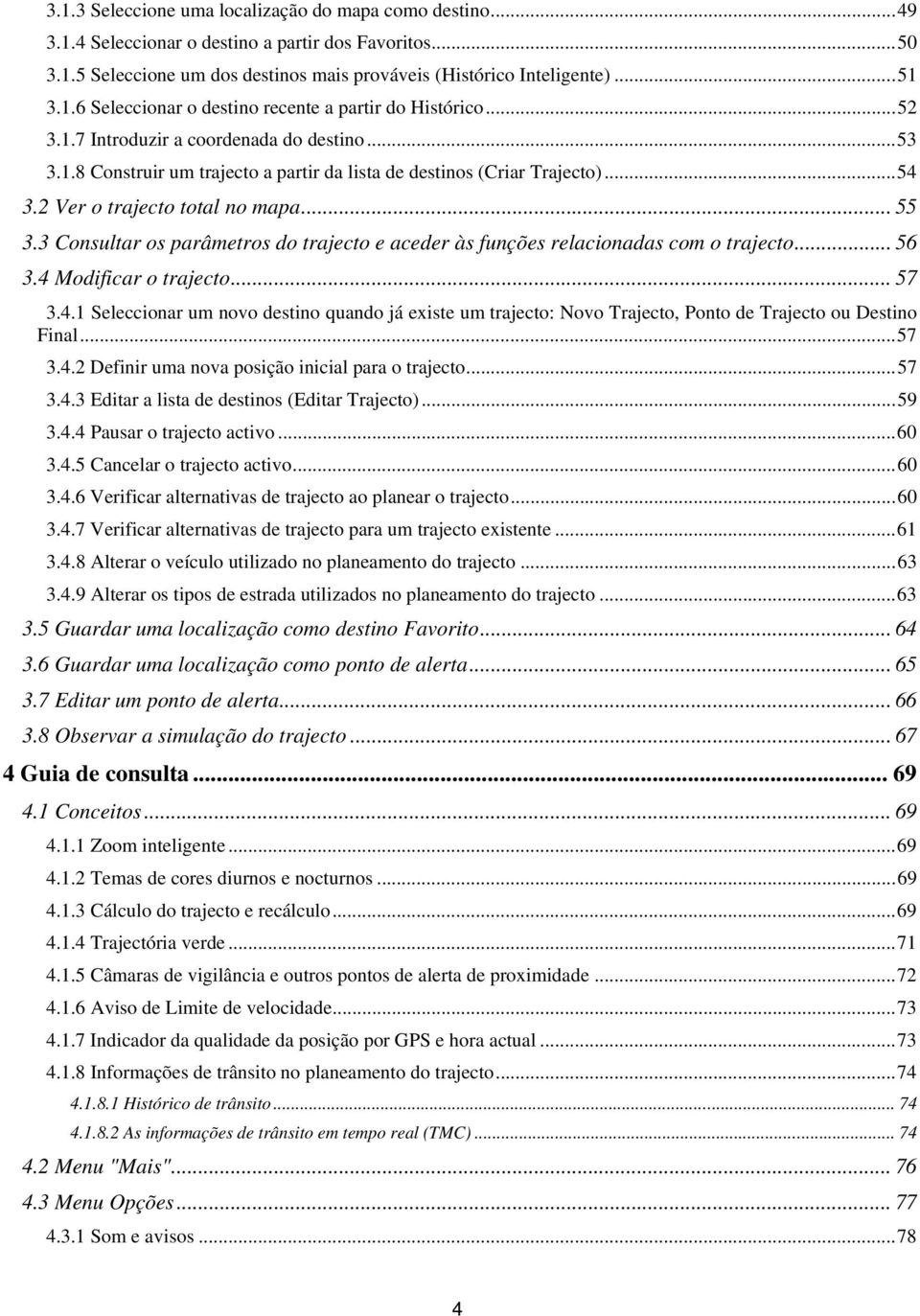 3 Consultar os parâmetros do trajecto e aceder às funções relacionadas com o trajecto... 56 3.4 