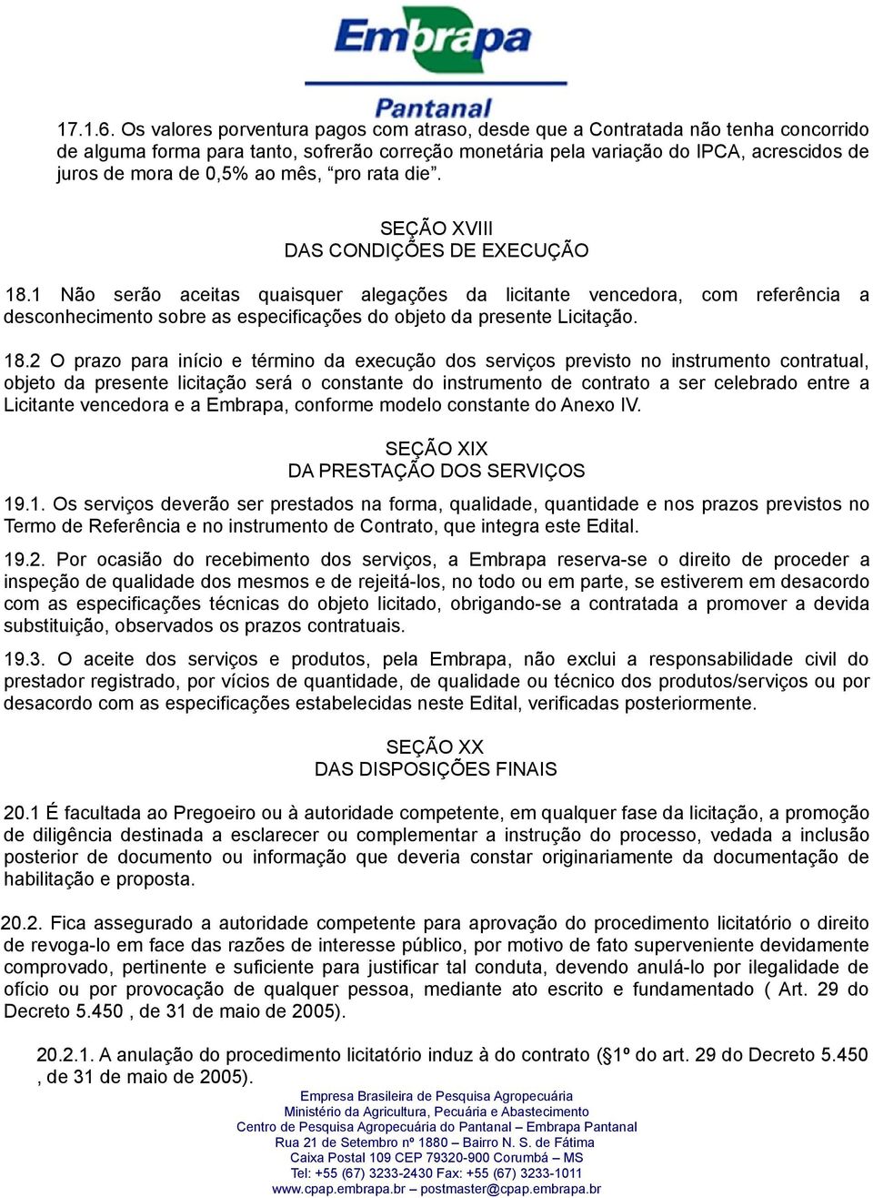 ao mês, pro rata die. SEÇÃO XVIII DAS CONDIÇÕES DE EXECUÇÃO 18.