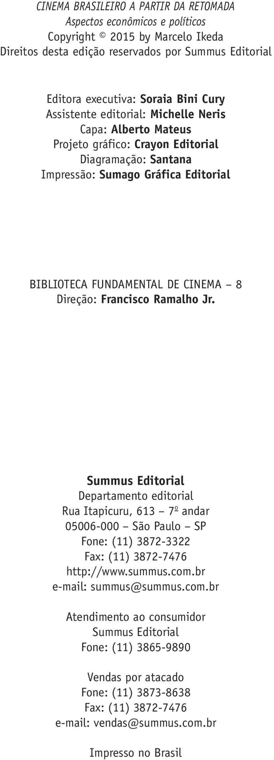 Direção: Francisco Ramalho Jr. Summus Editorial Departamento editorial Rua Itapicuru, 613 7 o andar 05006 000 São Paulo SP Fone: (11) 3872 3322 Fax: (11) 3872 7476 http://www.summus.com.