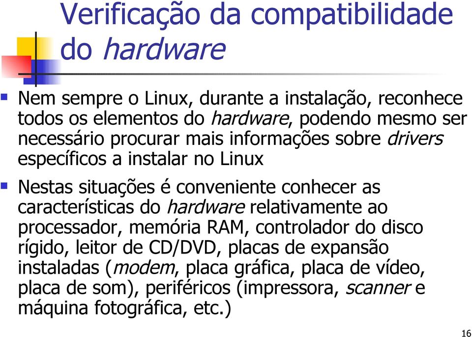 conhecer as características do hardware relativamente ao processador, memória RAM, controlador do disco rígido, leitor de CD/DVD,