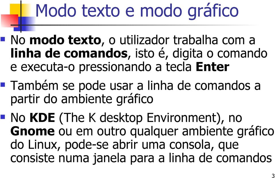 partir do ambiente gráfico No KDE (The K desktop Environment), no Gnome ou em outro qualquer