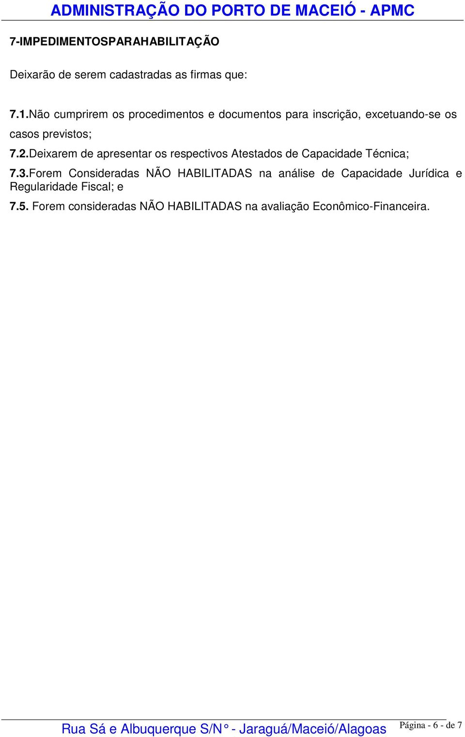 Deixarem de apresentar os respectivos Atestados de Capacidade Técnica; 7.3.