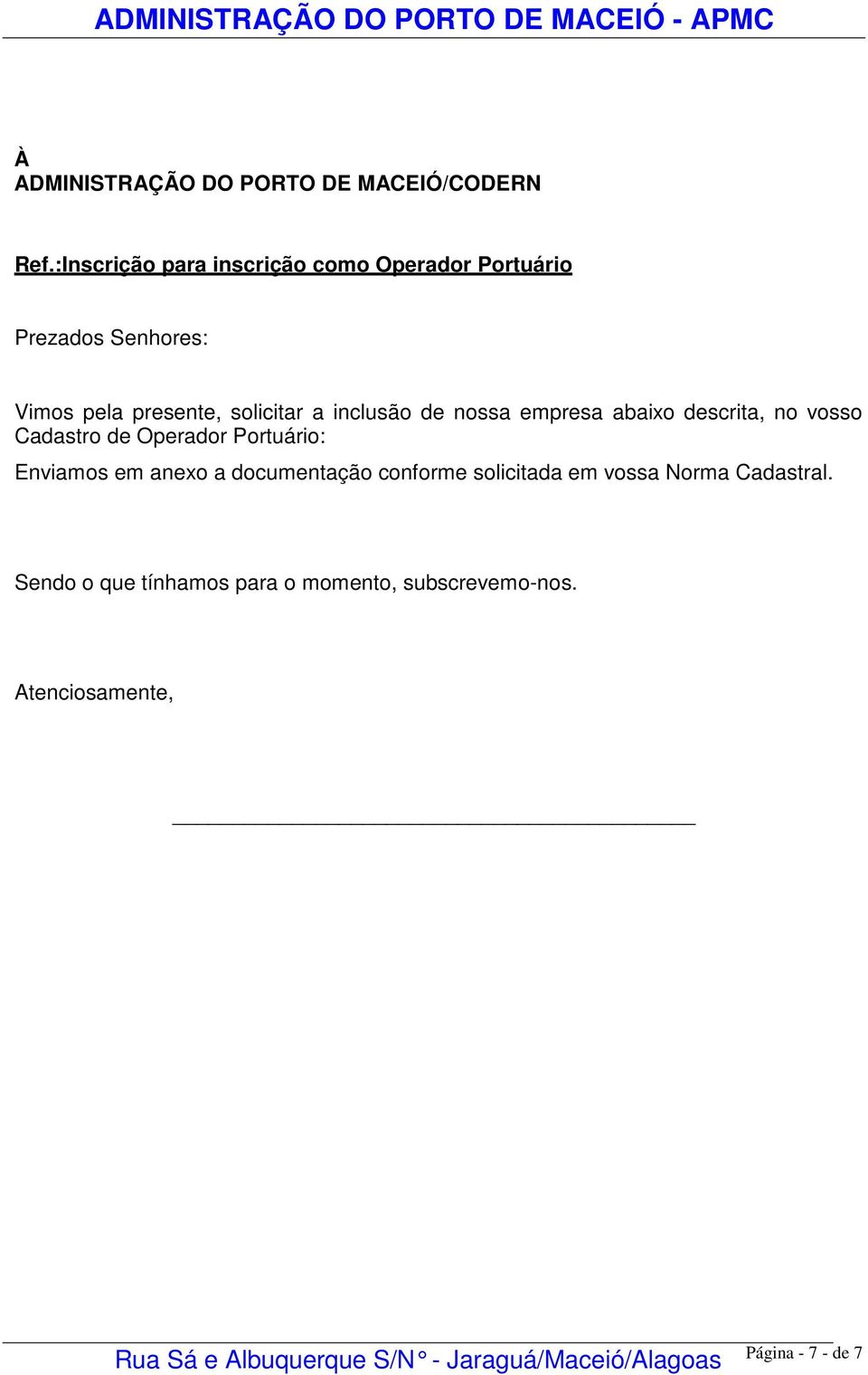 a inclusão de nossa empresa abaixo descrita, no vosso Cadastro de Operador Portuário: Enviamos em