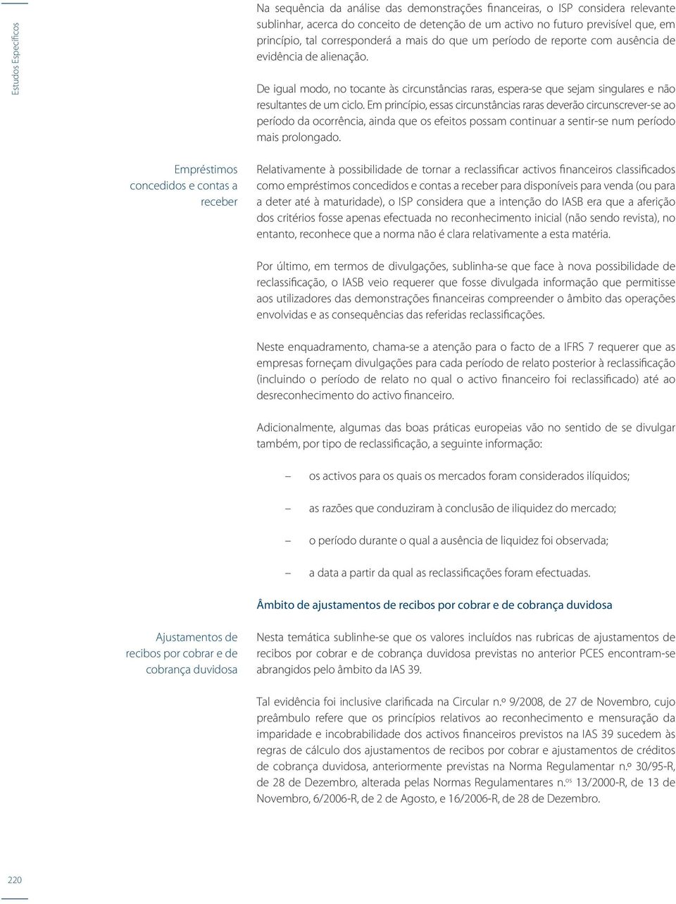 De igual modo, no tocante às circunstâncias raras, espera-se que sejam singulares e não resultantes de um ciclo.