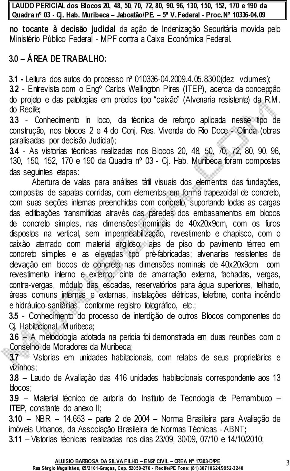 2 - Entrevista com o Engº Carlos Wellington Pires (ITEP), acerca da concepção do projeto e das patologias em prédios tipo caixão (Alvenaria resistente) da R.M. do Recife; 3.