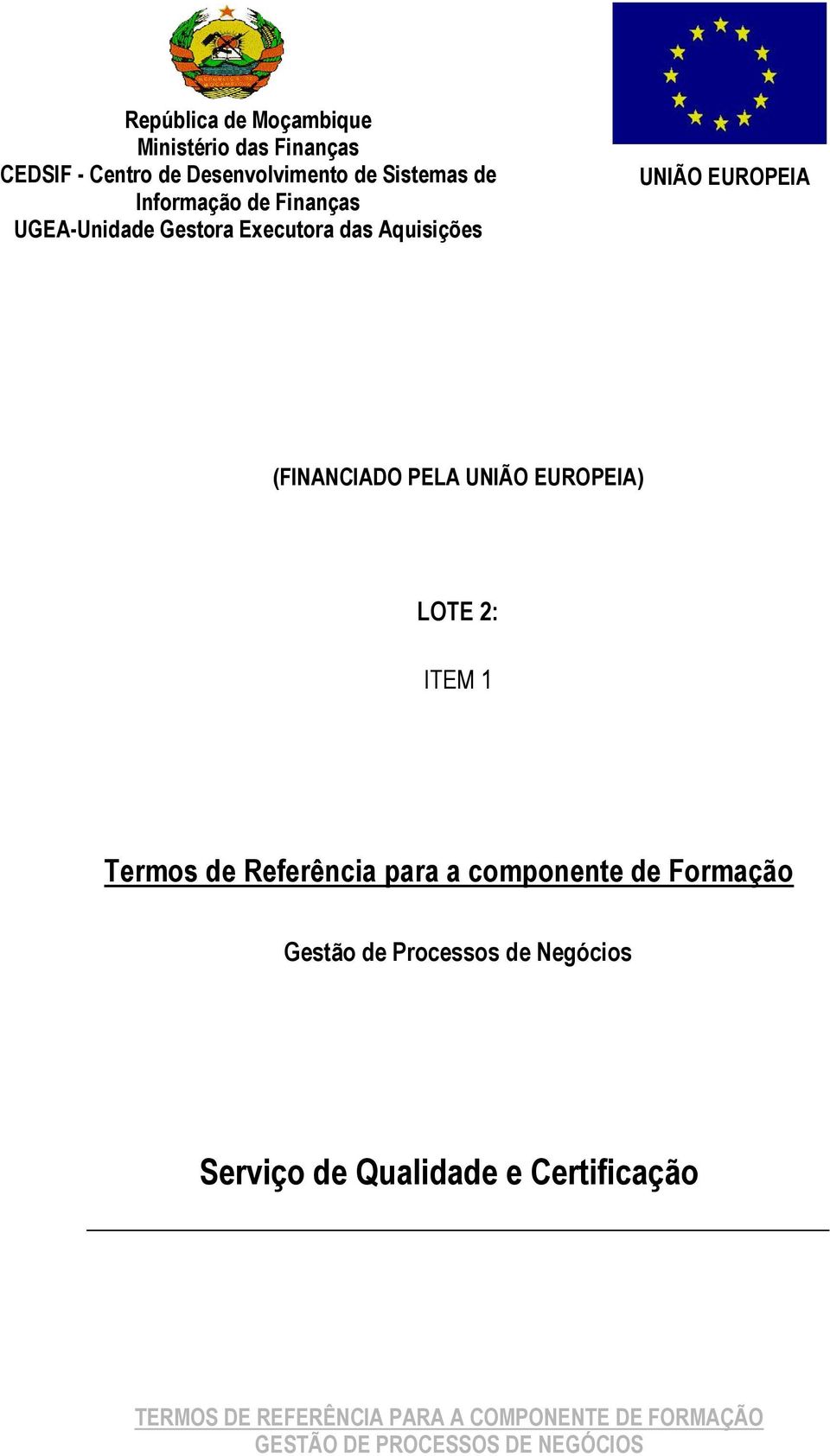 EUROPEIA (FINANCIADO PELA UNIÃO EUROPEIA) LOTE 2: ITEM 1 Termos de Referência para a