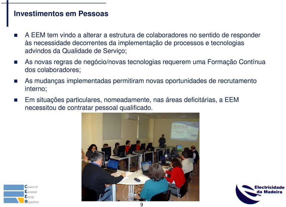 tecnologias requerem uma Formação Contínua dos colaboradores; As mudanças implementadas permitiram novas oportunidades de