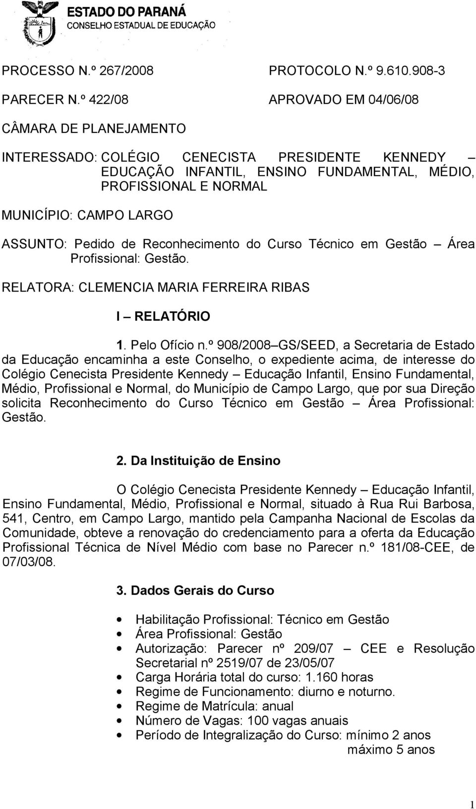 ASSUNTO: Pedido de Reconhecimento do Curso Técnico em Gestão Área Profissional: Gestão. RELATORA: CLEMENCIA MARIA FERREIRA RIBAS I RELATÓRIO 1. Pelo Ofício n.