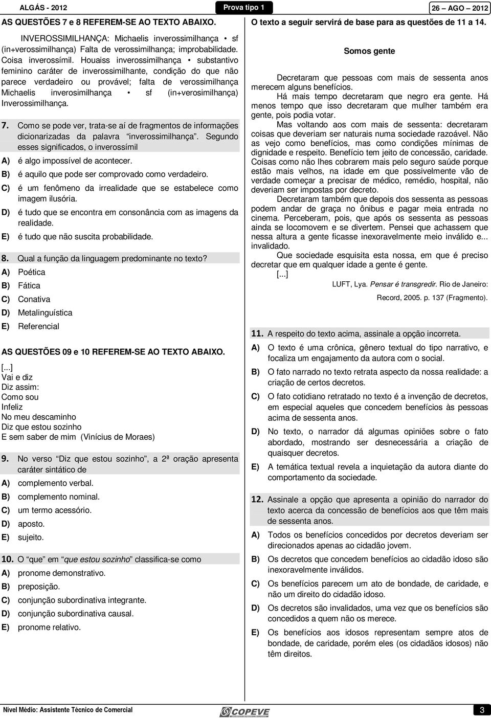 Houaiss inverossimilhança substantivo feminino caráter de inverossimilhante, condição do que não parece verdadeiro ou provável; falta de verossimilhança Michaelis inverosimilhança sf