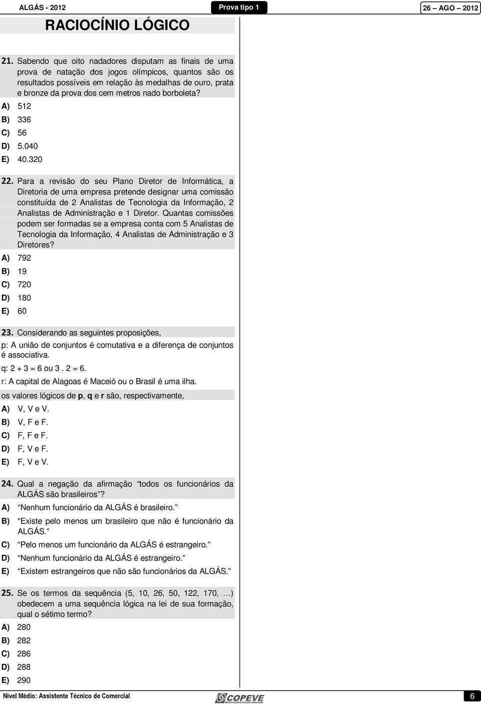 nado borboleta? A) 512 B) 336 C) 56 D) 5.040 E) 40.320 22.