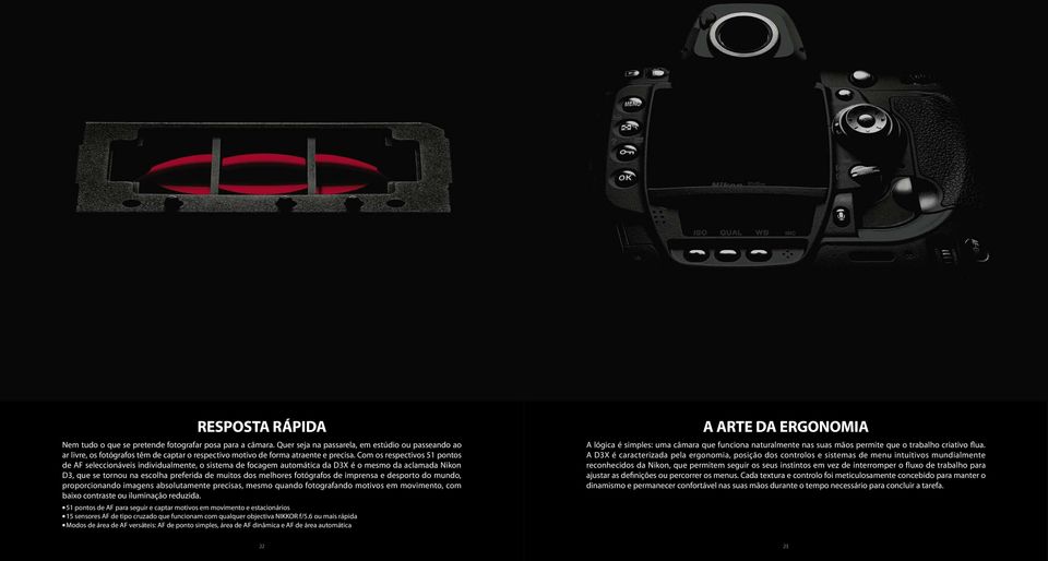 Com os respectivos 51 pontos de AF seleccionáveis individualmente, o sistema de focagem automática da D3X é o mesmo da aclamada Nikon D3, que se tornou na escolha preferida de muitos dos melhores