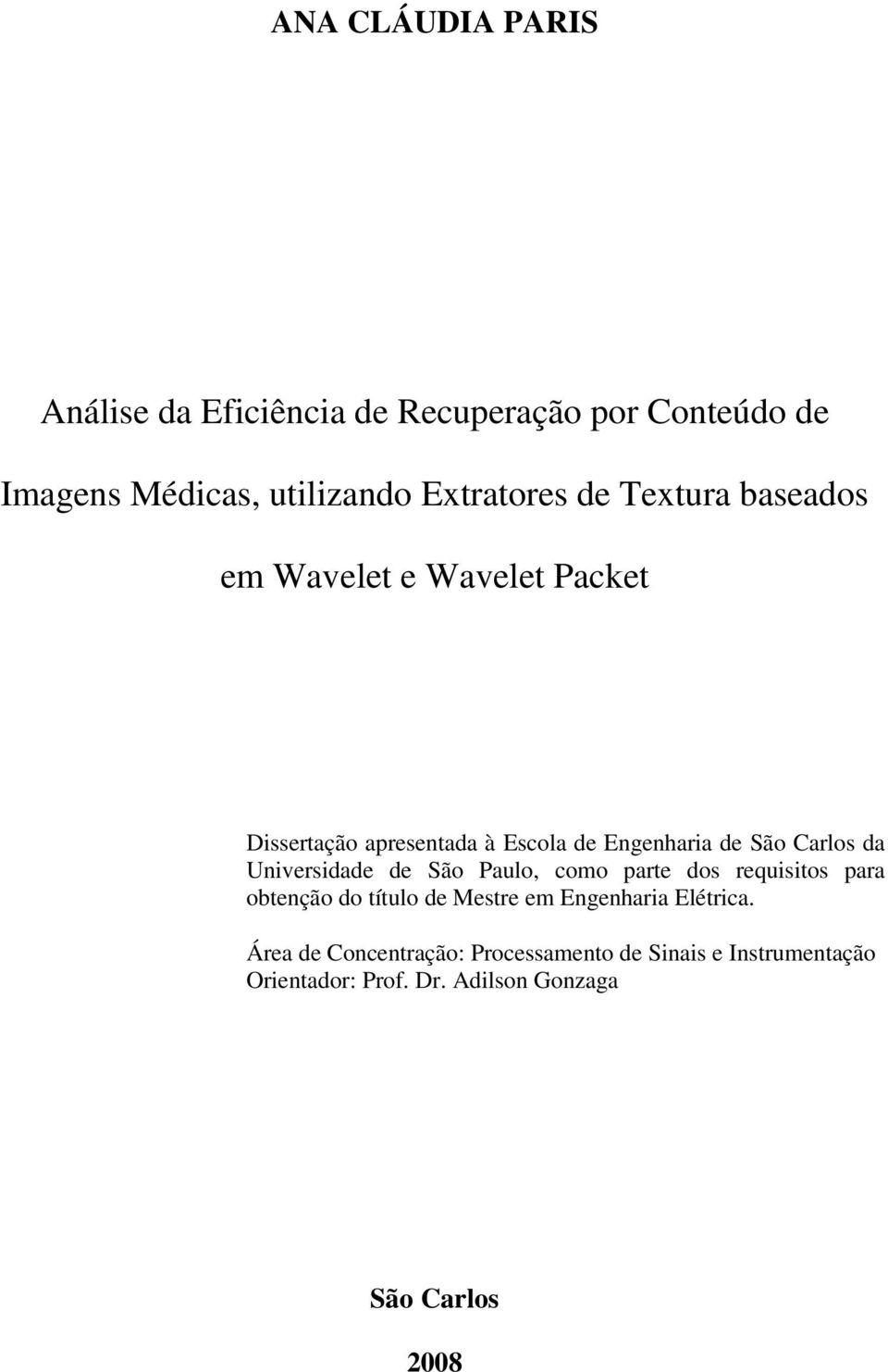 Universidade de São Paulo, como parte dos requisitos para obtenção do título de Mestre em Engenharia Elétrica.