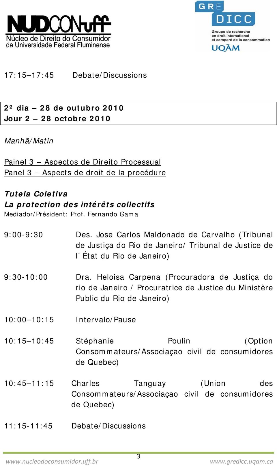 Jose Carlos Maldonado de Carvalho (Tribunal de Justiça do Rio de Janeiro/ Tribunal de Justice de l`état du Rio de Janeiro) 9:30-10:00 Dra.