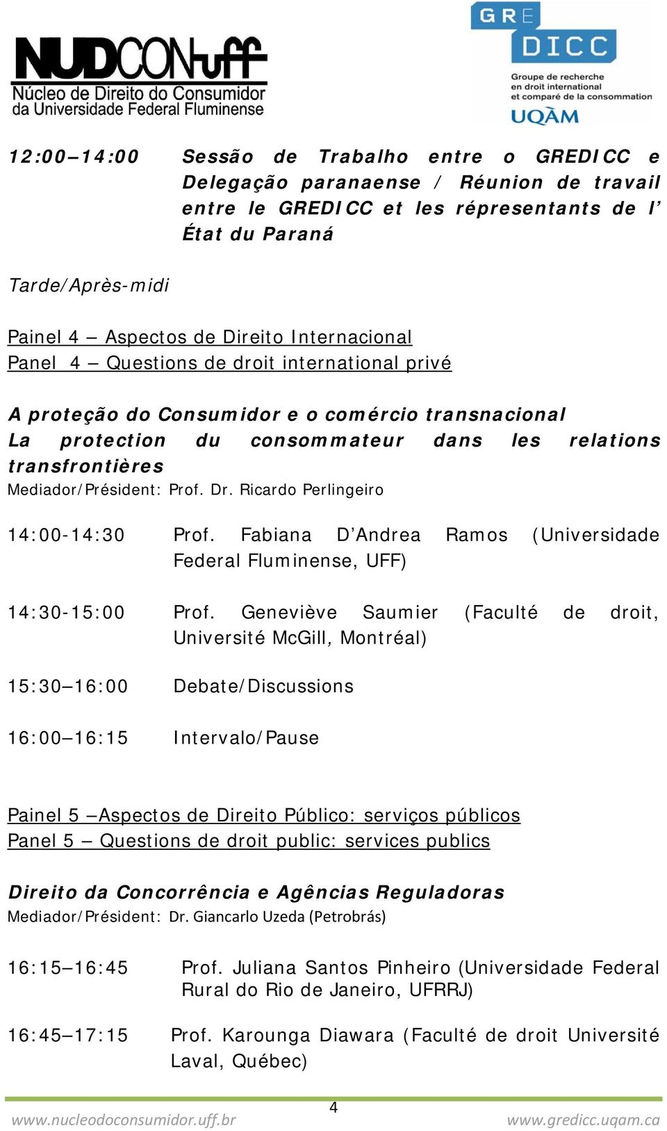 Prof. Dr. Ricardo Perlingeiro 14:00-14:30 Prof. Fabiana D Andrea Ramos (Universidade Federal Fluminense, UFF) 14:30-15:00 Prof.