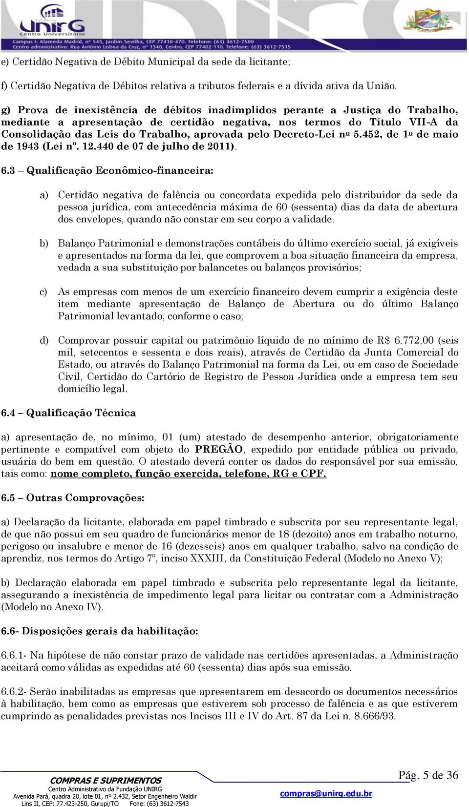 pelo Decreto-Lei n o 5.452, de 1 o de maio de 1943 (Lei nº. 12.440 de 07 de julho de 2011). 6.