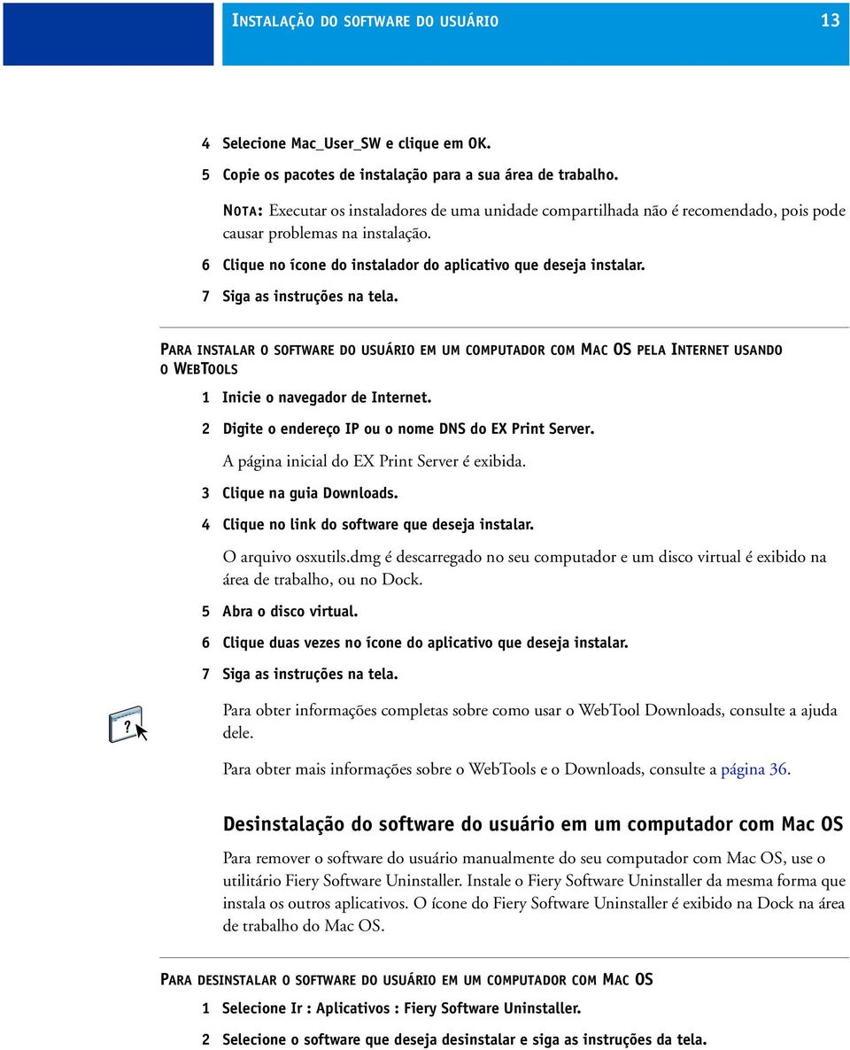 7 Siga as instruções na tela. PARA INSTALAR O SOFTWARE DO USUÁRIO EM UM COMPUTADOR COM MAC OS PELA INTERNET USANDO O WEBTOOLS 1 Inicie o navegador de Internet.