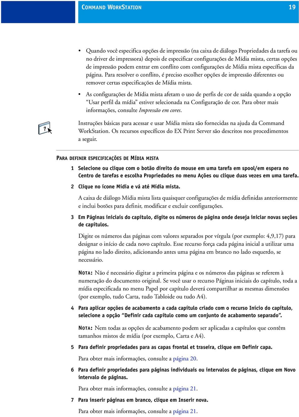 Para resolver o conflito, é preciso escolher opções de impressão diferentes ou remover certas especificações de Mídia mista.