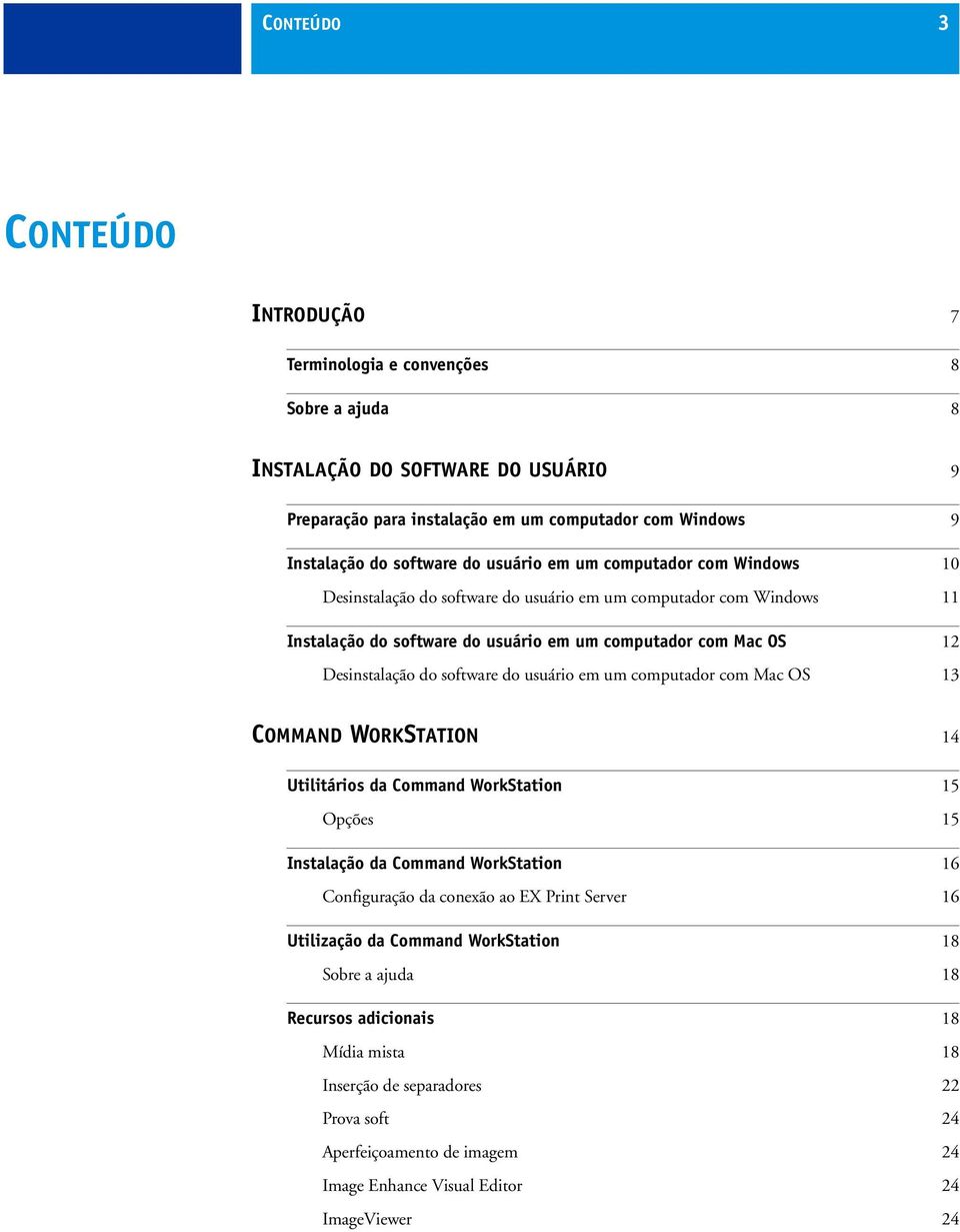 do usuário em um computador com Mac OS 13 COMMAND WORKSTATION 14 Utilitários da Command WorkStation 15 Opções 15 Instalação da Command WorkStation 16 Configuração da conexão ao EX Print Server 16