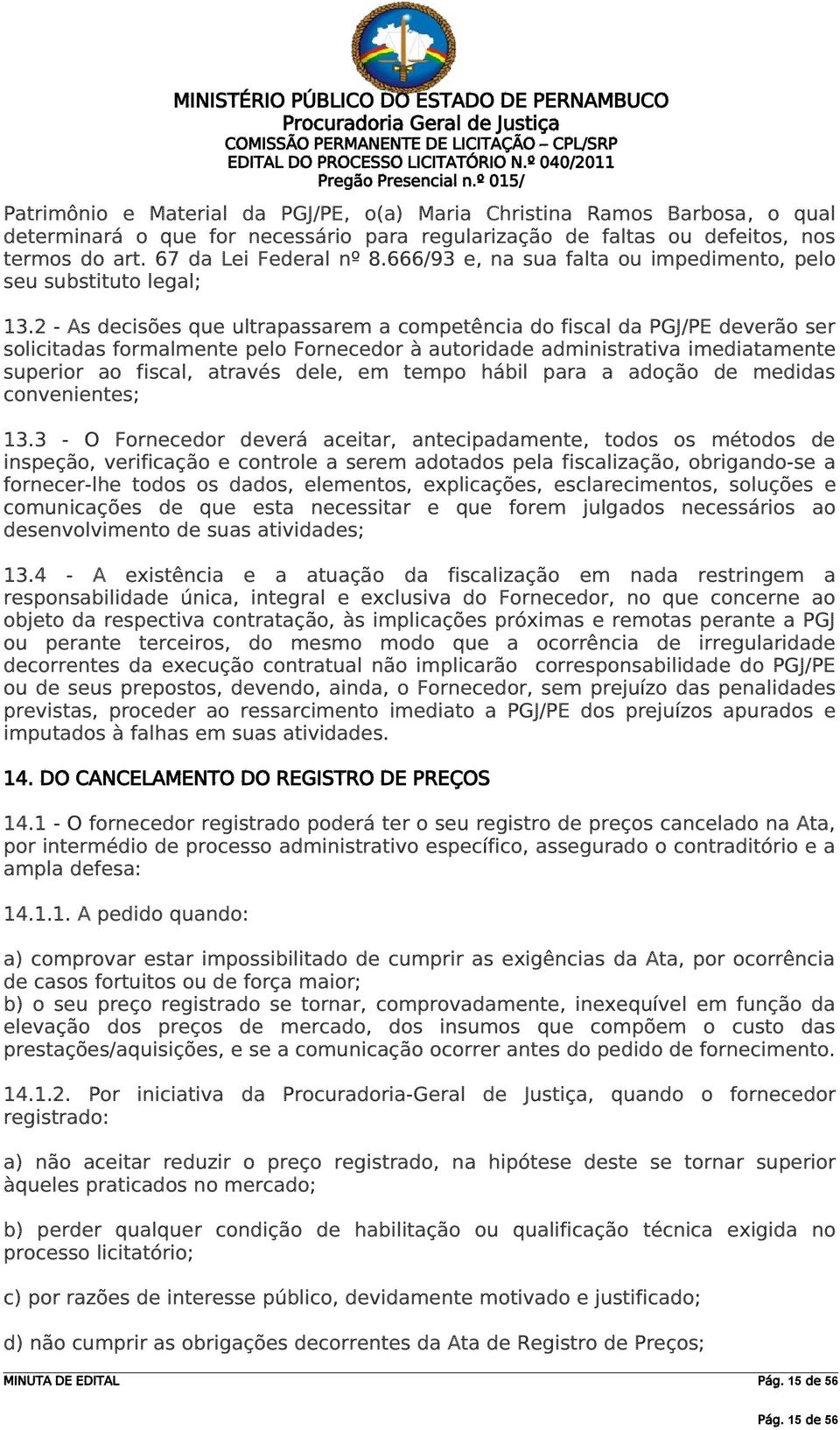 666/93 e, na sua falta ou impedimento, pelo seu substituto legal; 13.