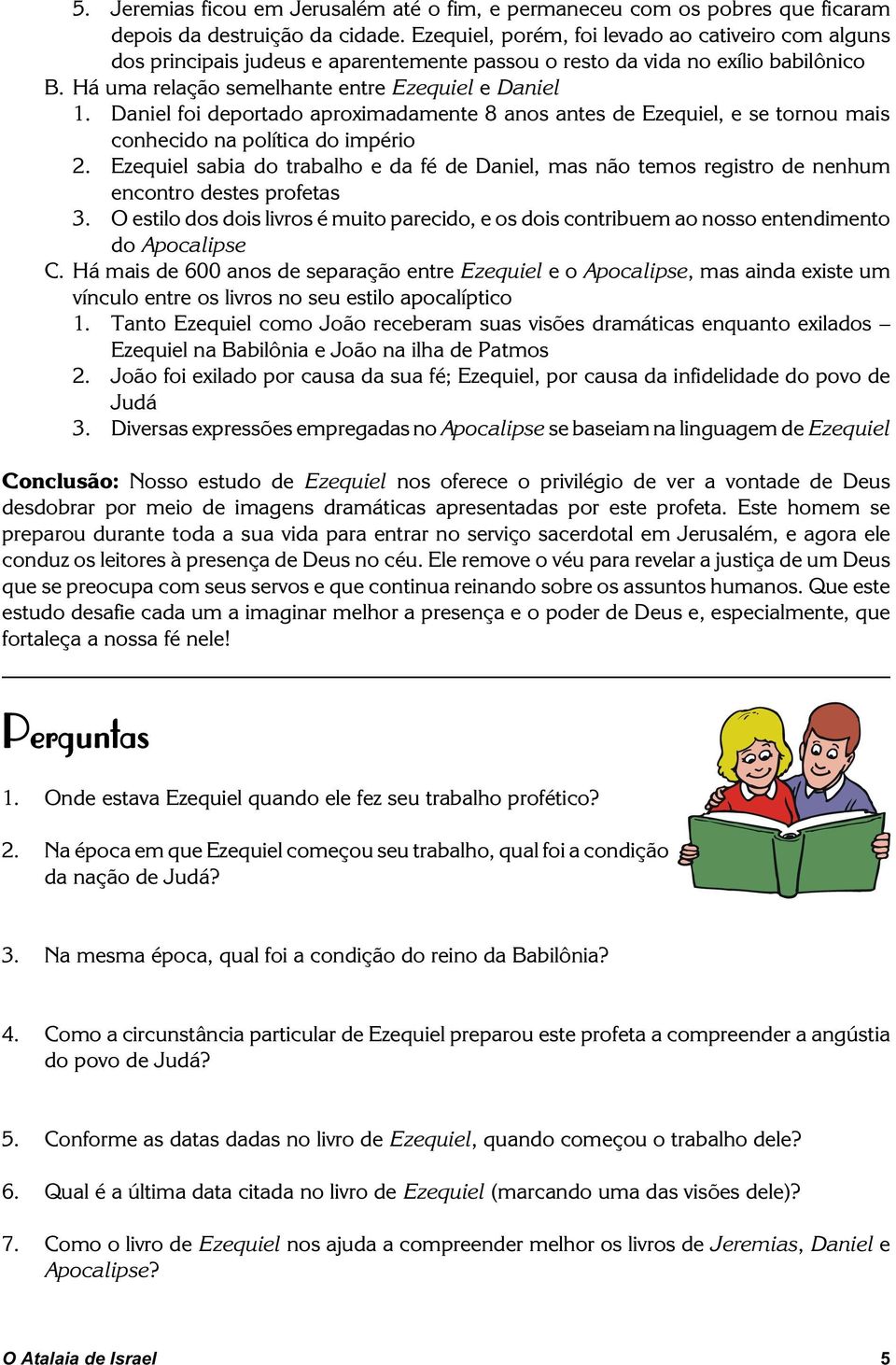 Daniel foi deportado aproximadamente 8 anos antes de Ezequiel, e se tornou mais conhecido na política do império 2.