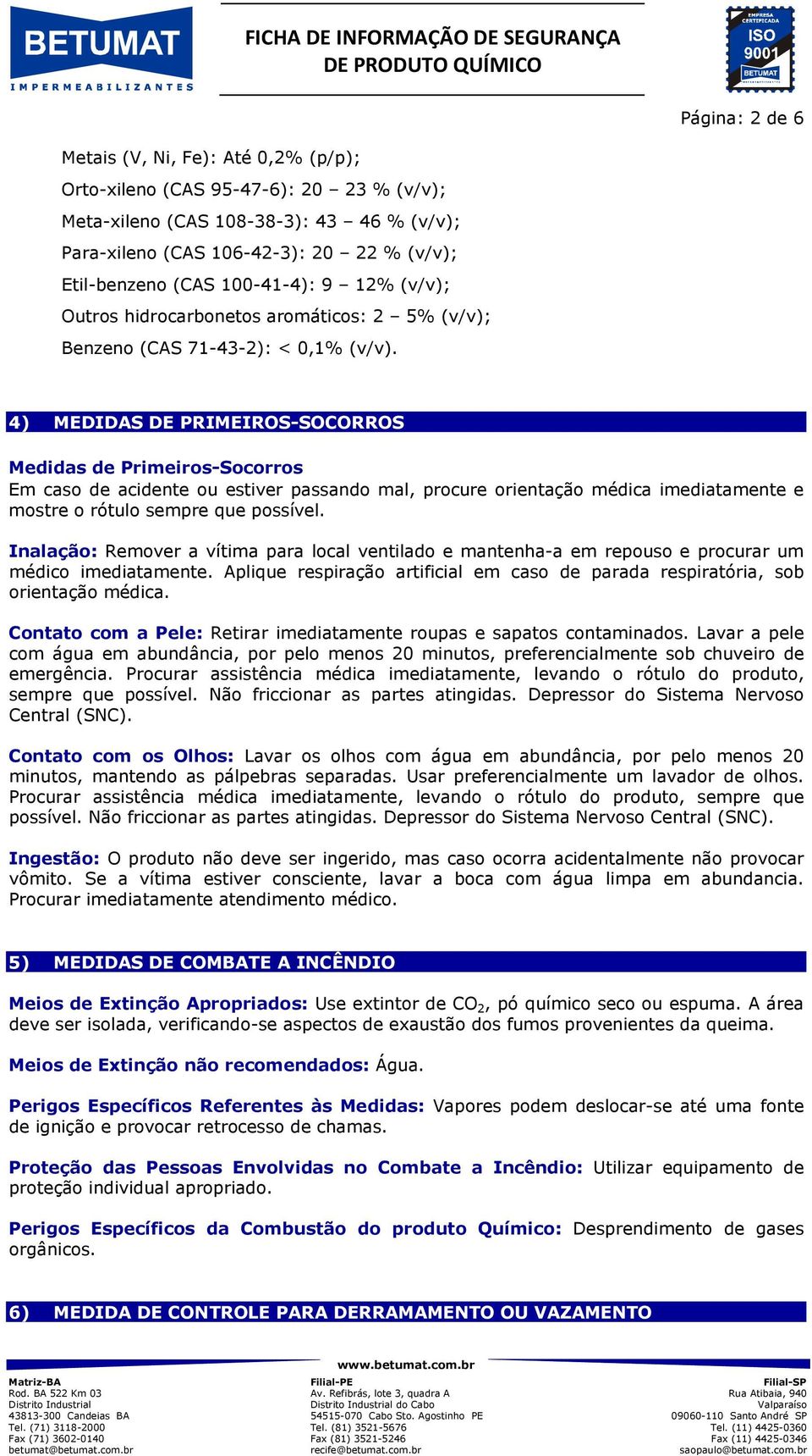 4) MEDIDAS DE PRIMEIROS-SOCORROS Medidas de Primeiros-Socorros Em caso de acidente ou estiver passando mal, procure orientação médica imediatamente e mostre o rótulo sempre que possível.