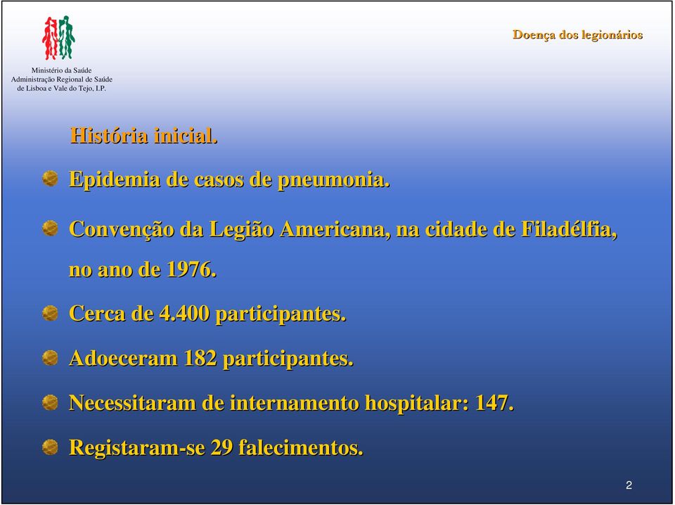 de 1976. Cerca de 4.400 participantes. Adoeceram 182 participantes.