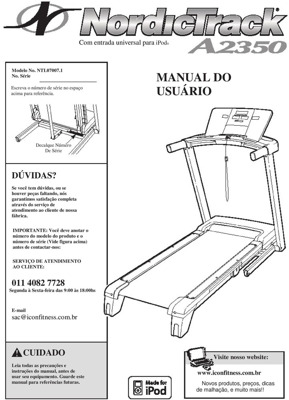 IMPORTANTE: Você deve anotar o número do modelo do produto e o número de série (Vide figura acima) antes de contactar-nos: SERVIÇO DE ATENDIMENTO AO CLIENTE: 0 08 778 Segunda à Sexta-feira das 9:00