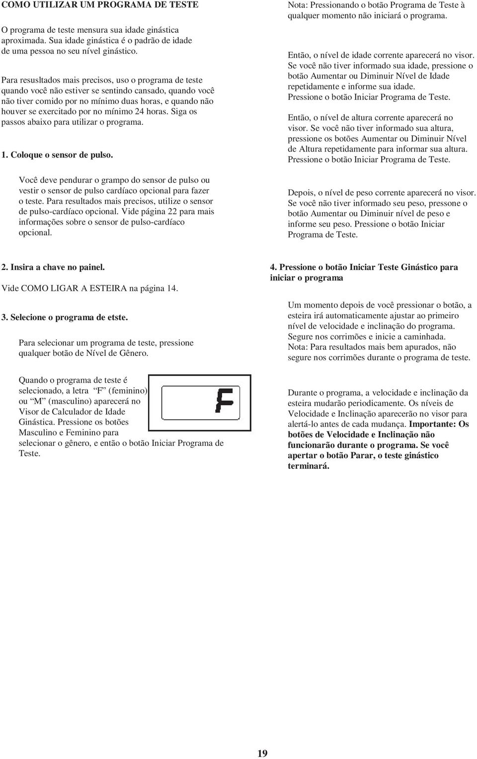 mínimo horas. Siga os passos abaixo para utilizar o programa.. Coloque o sensor de pulso.