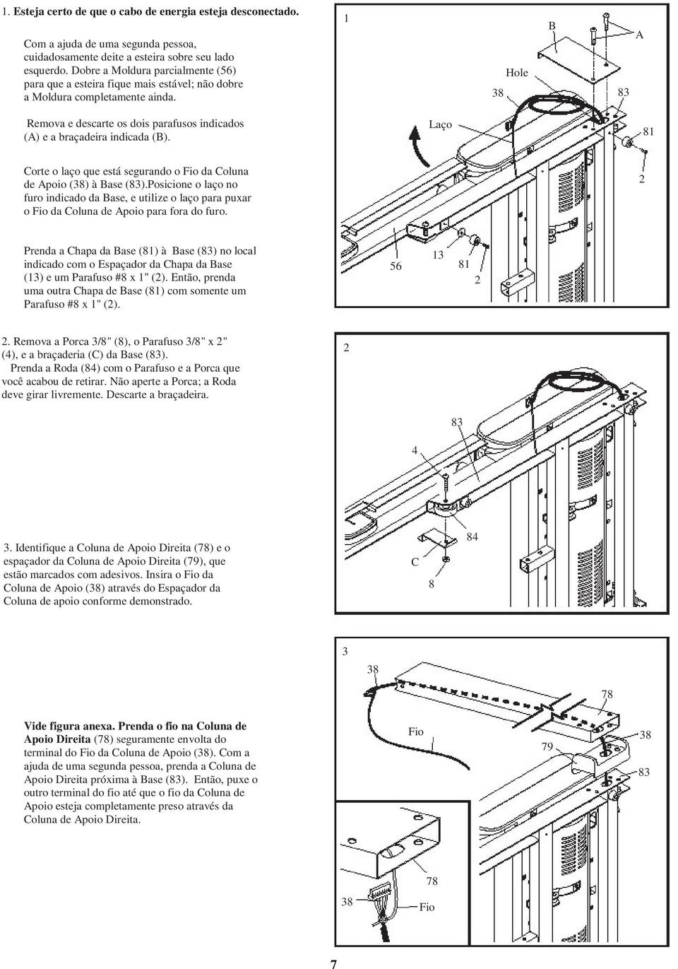 38 Hole B 83 A Remova e descarte os dois parafusos indicados (A) e a braçadeira indicada (B). Laço 8 Corte o laço que está segurando o Fio da Coluna de Apoio (38) à Base (83).