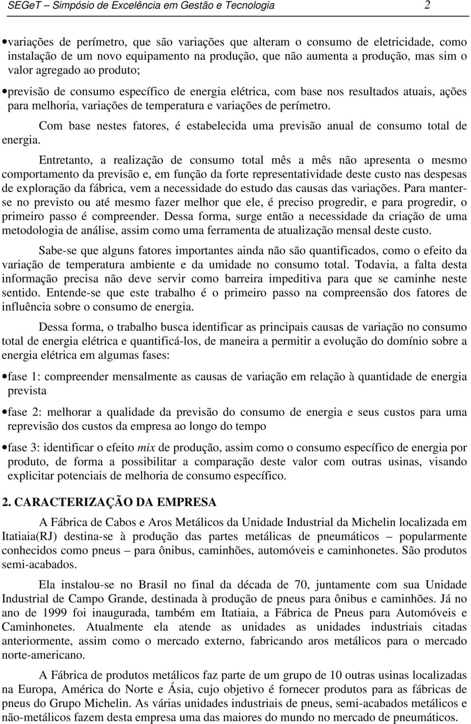 de perímetro. Com base nestes fatores, é estabelecida uma previsão anual de consumo total de energia.