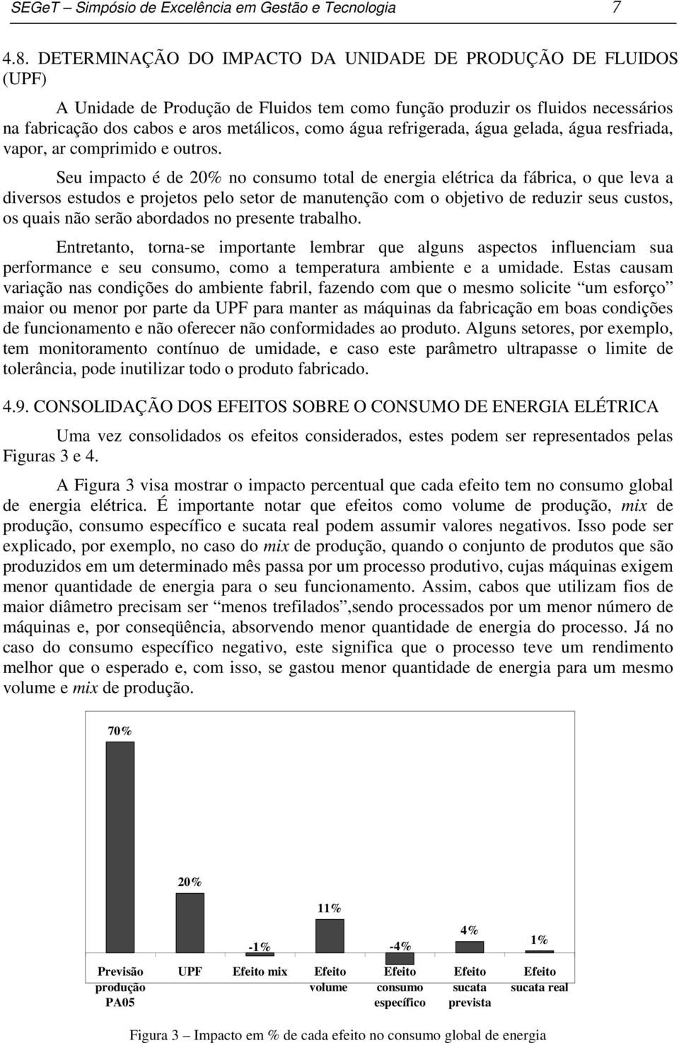 refrigerada, água gelada, água resfriada, vapor, ar comprimido e outros.