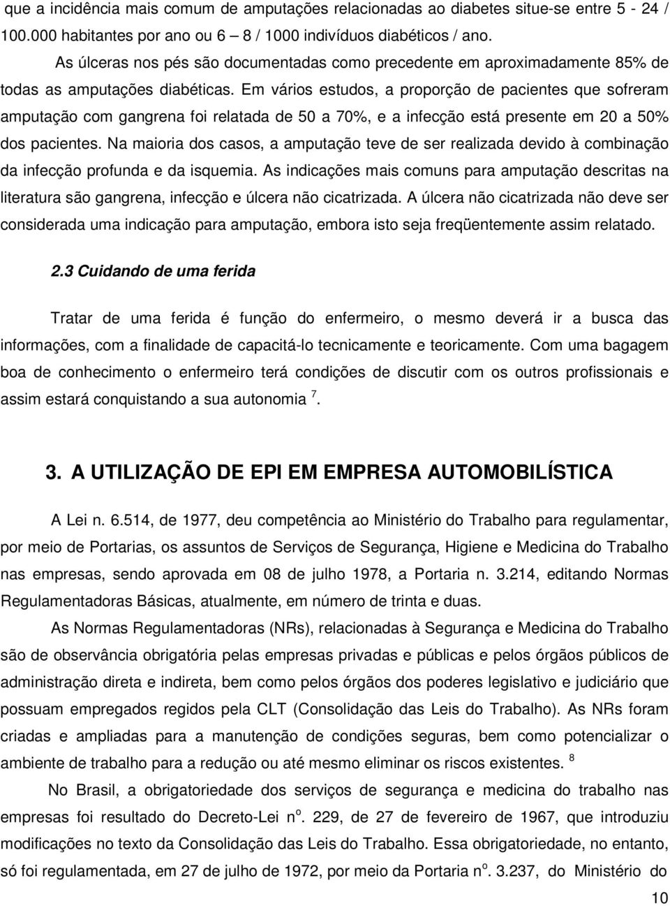 Em vários estudos, a proporção de pacientes que sofreram amputação com gangrena foi relatada de 50 a 70%, e a infecção está presente em 20 a 50% dos pacientes.