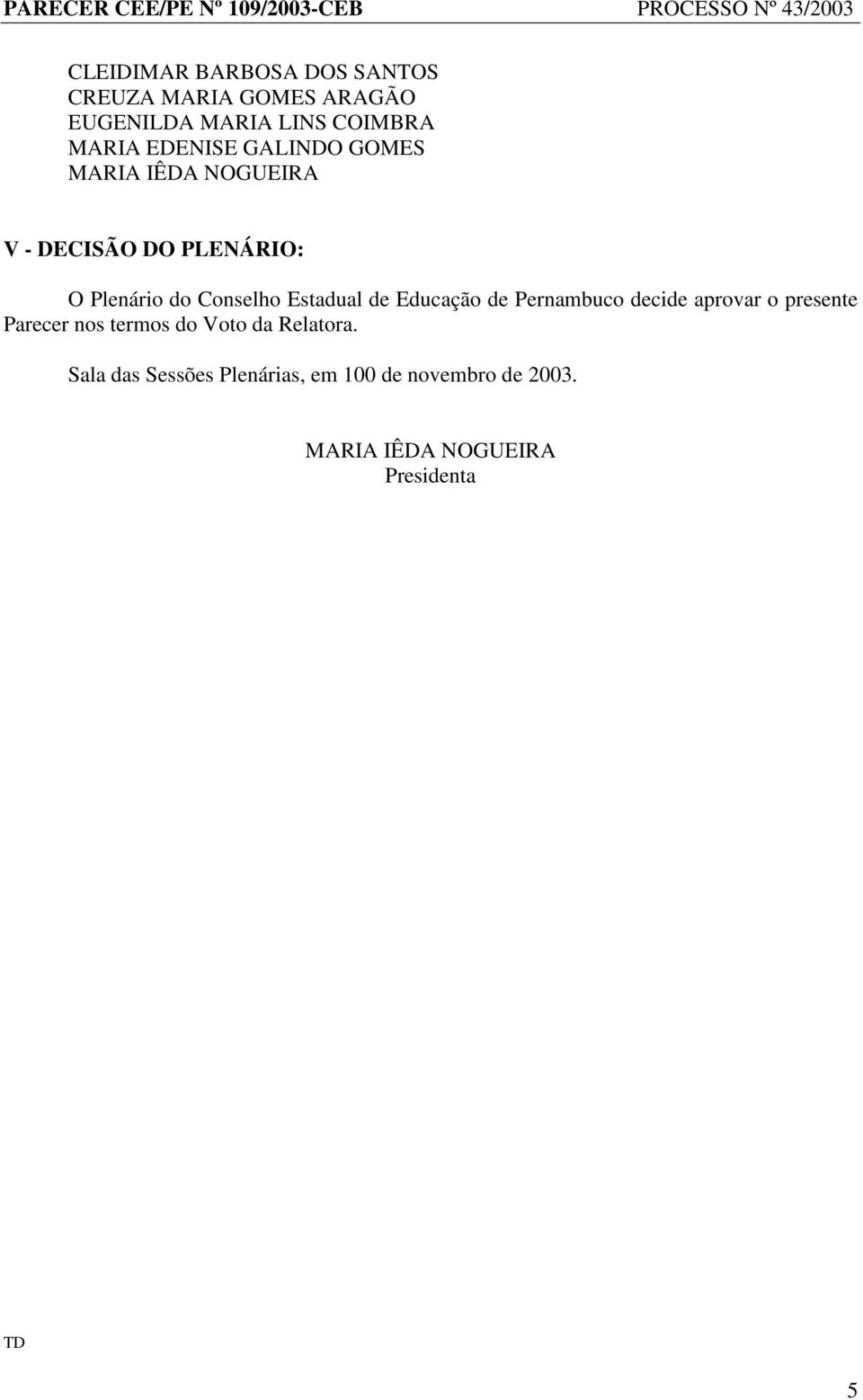 Estadual de Educação de Pernambuco decide aprovar o presente Parecer nos termos do Voto da