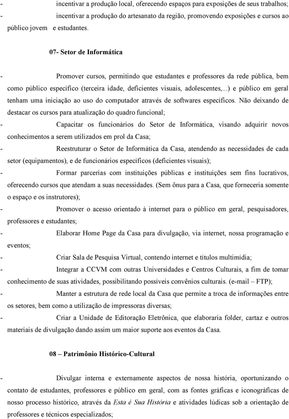 ..) e público em geral tenham uma iniciação ao uso do computador através de softwares específicos.