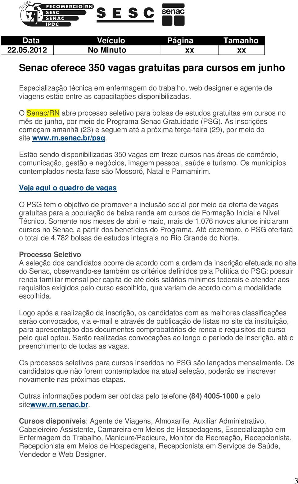 disponibilizadas. O Senac/RN abre processo seletivo para bolsas de estudos gratuitas em cursos no mês de junho, por meio do Programa Senac Gratuidade (PSG).