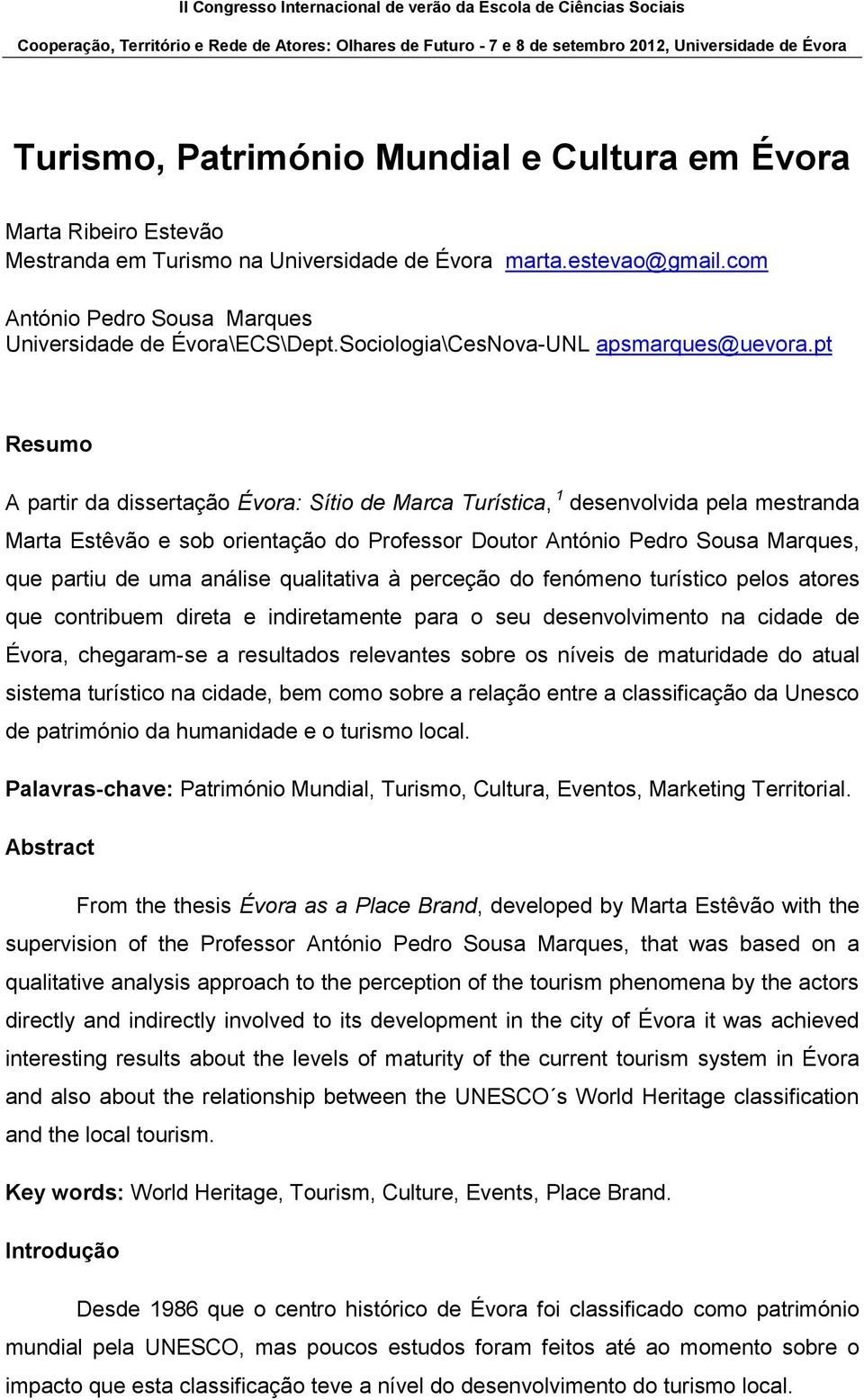 pt Resumo A partir da dissertação Évora: Sítio de Marca Turística, 1 desenvolvida pela mestranda Marta Estêvão e sob orientação do Professor Doutor António Pedro Sousa Marques, que partiu de uma