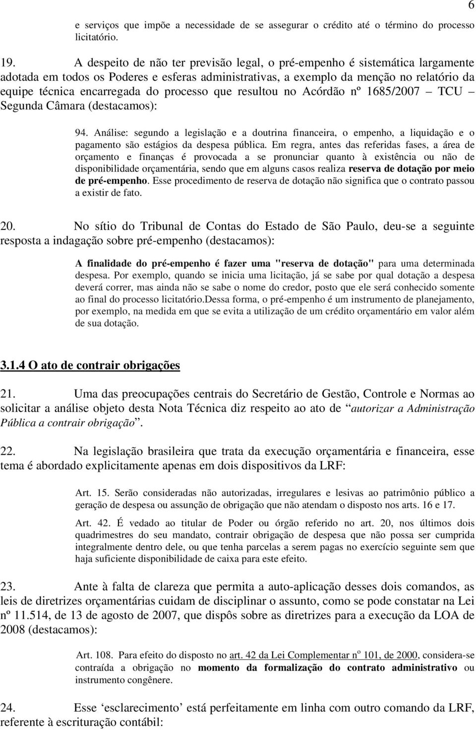 processo que resultou no Acórdão nº 1685/2007 TCU Segunda Câmara (destacamos): 94.