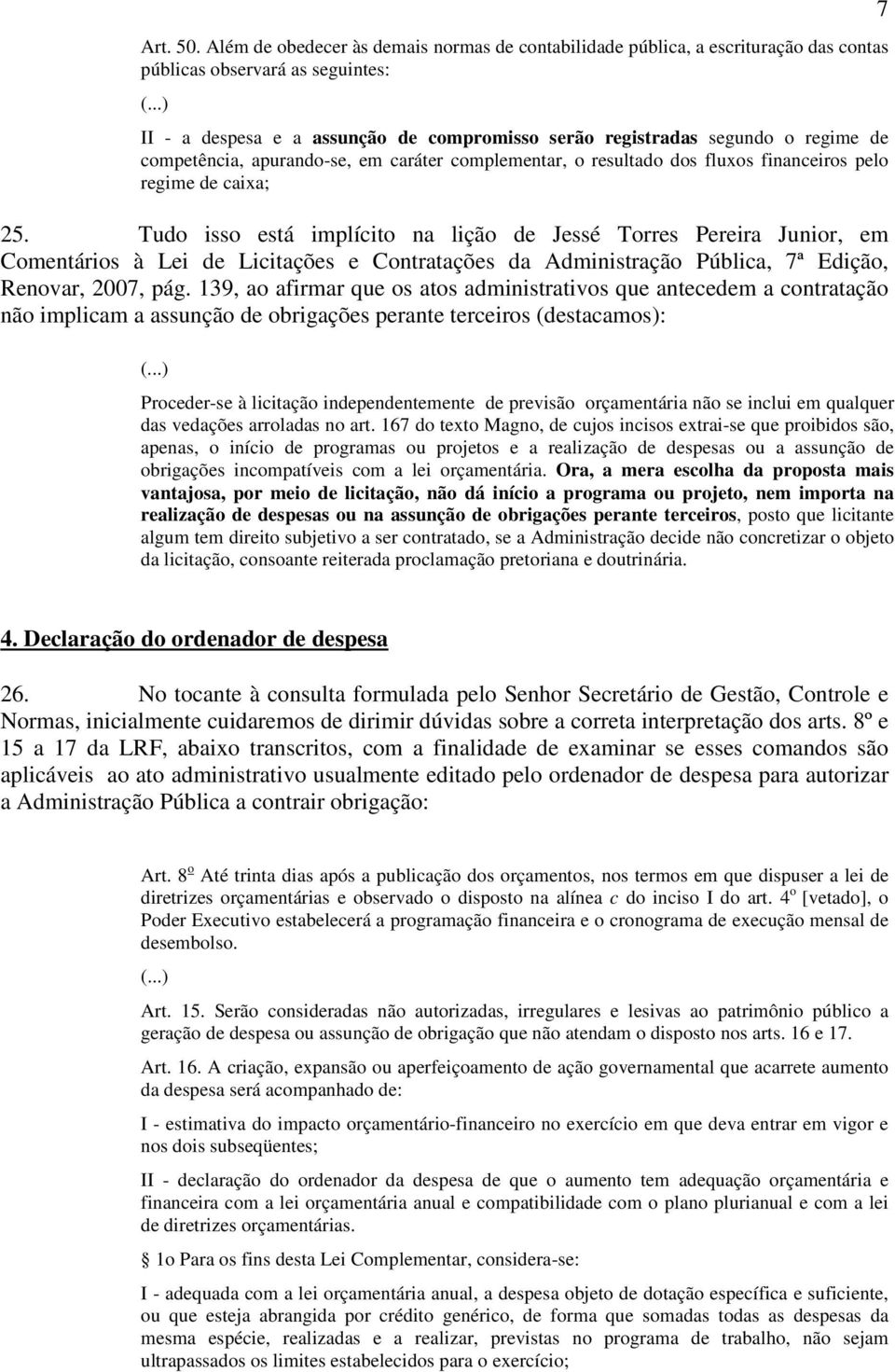 competência, apurando-se, em caráter complementar, o resultado dos fluxos financeiros pelo regime de caixa; 25.