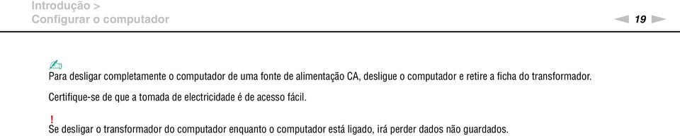 Certifique-se de que a tomada de electricidade é de acesso fácil.