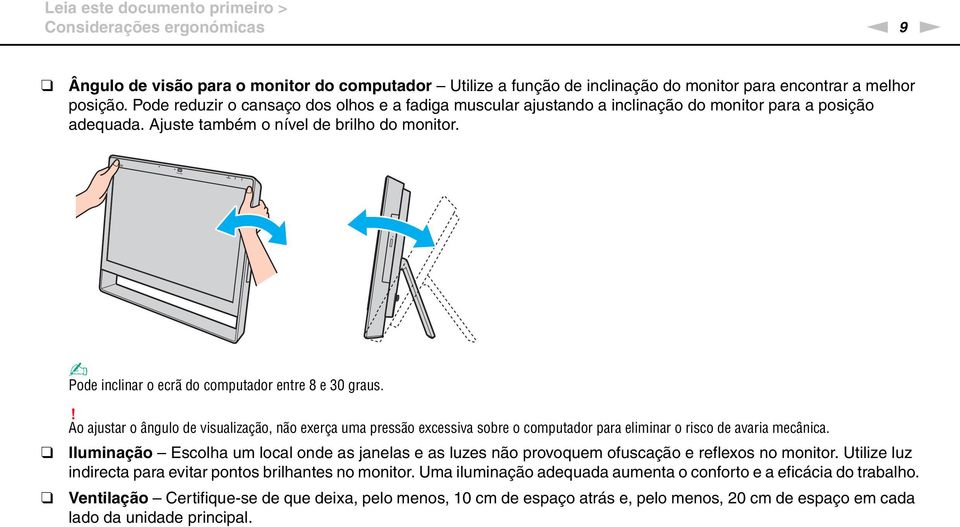 Pode inclinar o ecrã do computador entre 8 e 30 graus.! Ao ajustar o ângulo de visualização, não exerça uma pressão excessiva sobre o computador para eliminar o risco de avaria mecânica.