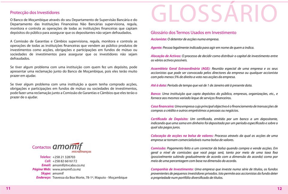 A Comissão de Garantias e Câmbios supervisiona, regula, monitora e controla as operações de todas as instituições financeiras que vendem ao público produtos de investimentos como acções, obrigações e