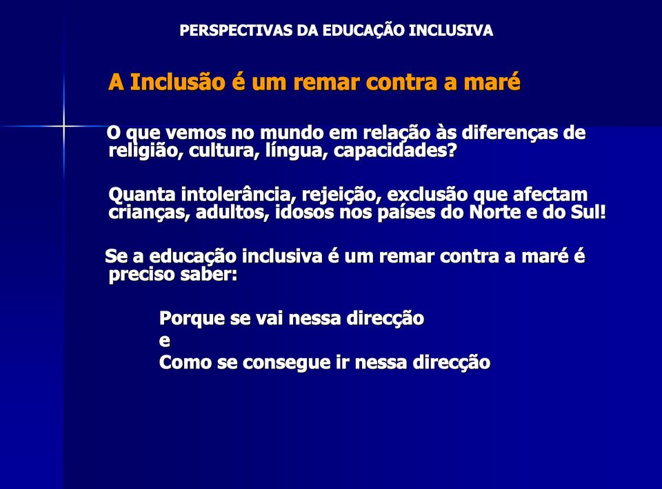 Quanta intolerância, rejeição, exclusão que afectam crianças, adultos, idosos nos países